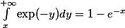 \int_x}^{+\infty} \exp(-y) dy = 1 -e^{-x} 